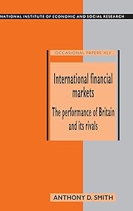 International Financial Markets: The Performance of Britain and its Rivals (National Institute of Economic and Social Research Occasional Papers, Series Number 45)