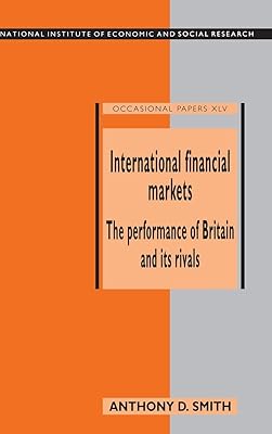 International Financial Markets: The Performance of Britain and its Rivals (National Institute of Economic and Social Research Occasional Papers, Series Number 45)