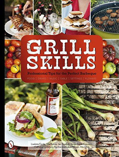 Grill Skills: Professional Tips for the Perfect Barbeque: Food, Drinks, Music, Table Settings, Flowers by Liselotte Forslin