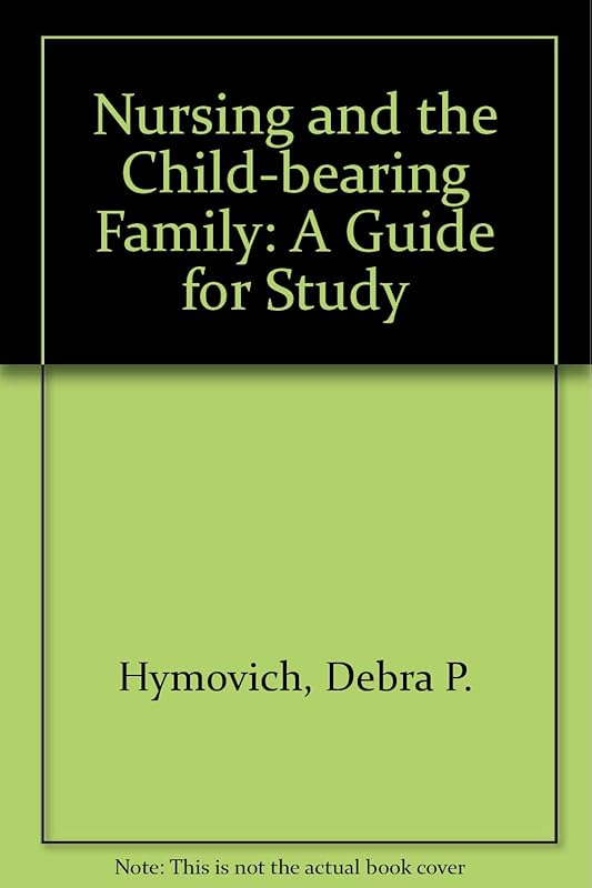 Nursing and the childbearing family: A guide for study by Debra P Hymovich