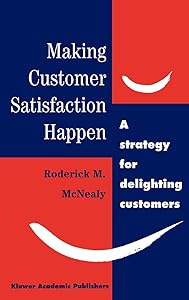 Making Customer Satisfaction Happen by R.M. McNealy
