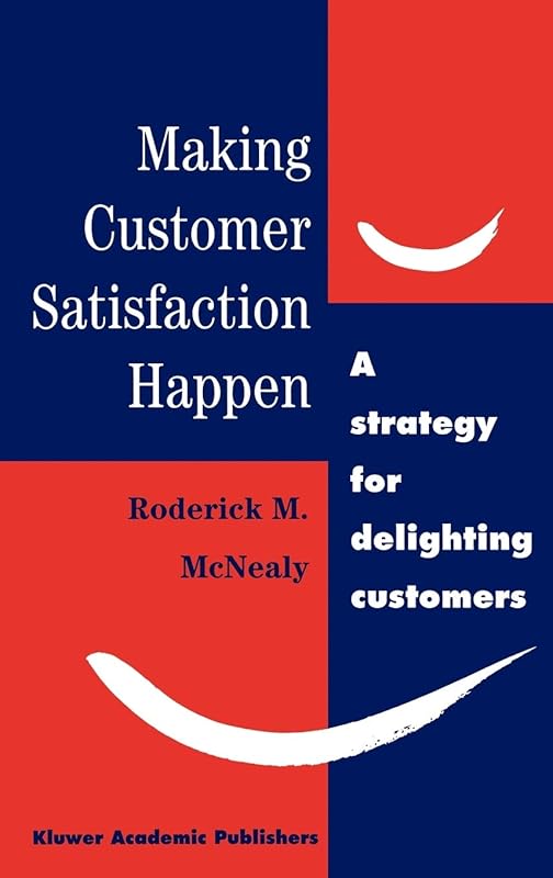 Making Customer Satisfaction Happen by R.M. McNealy