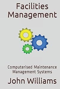 Facilities Management: Computerised Maintenance Management Systems