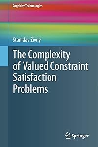 The Complexity of Valued Constraint Satisfaction Problems (Cognitive Technologies) by Stanislav Živný