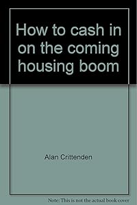 How to cash in on the coming housing boom by Alan Crittenden
