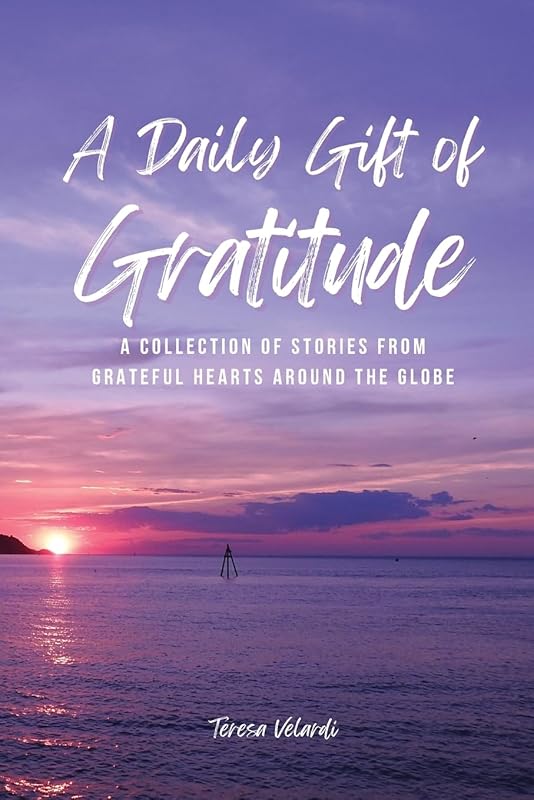 A Daily Gift of Gratitude: A Collection of Stories from Grateful Hearts Around the Globe (The Daily Gift Book Ser.) by Teresa Velardi