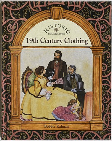 19th Century Clothing (Historic Communities) by Bobbie Kalman