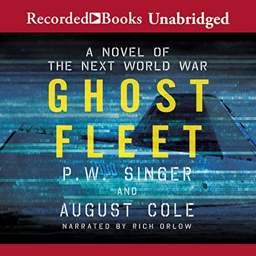 Ghost Fleet: A Novel of the Next World War by P  W Singer