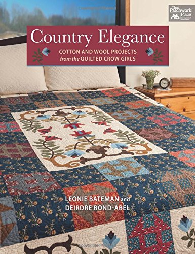 Country Elegance: Cotton and Wool Projects from the Quilted Crow Girls by Leonie Bateman