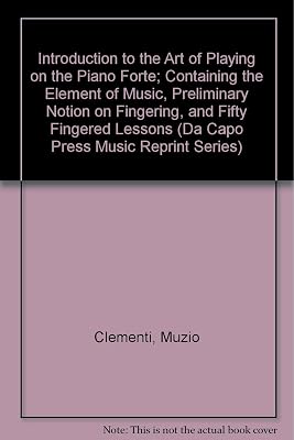 Introduction to the Art of Playing on the Piano Forte: Containing the Elements of Music, Preliminary Notion on Fingering, and Fifty Fingered Lessons (Da Capo Press Music Reprint Series)