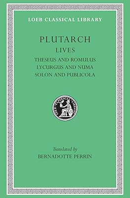 Lives, Volume I: Theseus and Romulus. Lycurgus and Numa. Solon and Publicola
