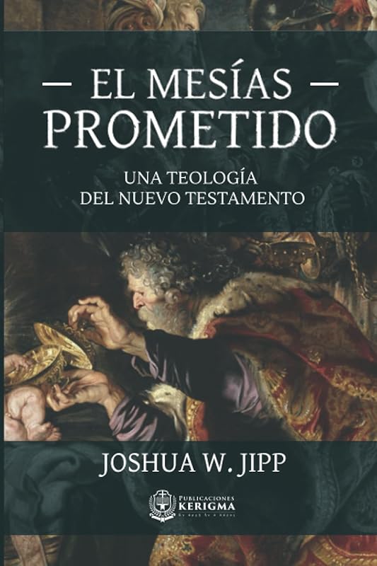 El Mesias prometido:: Una teologia del Nuevo Testamento (Spanish Edition) by Joshua  W. Jipp