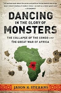 Dancing in the Glory of Monsters: The Collapse of the Congo and the Great War of Africa