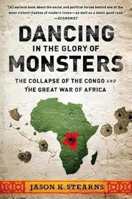 Dancing in the Glory of Monsters: The Collapse of the Congo and the Great War of Africa