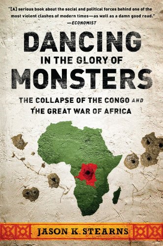 Dancing in the Glory of Monsters: The Collapse of the Congo and the Great War of Africa by Adam Hochschild