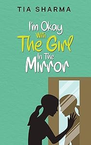 I'm Okay With The Girl In The Mirror by Tia Sharma