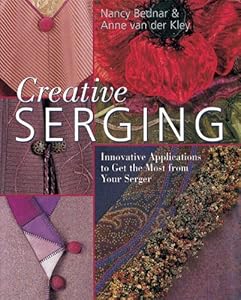 Creative Serging: Innovative Applications to Get the Most from Your Serger