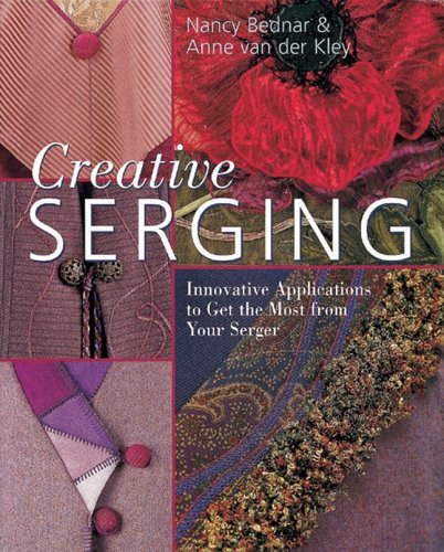 Creative Serging: Innovative Applications to Get the Most from Your Serger by Nancy Bednar