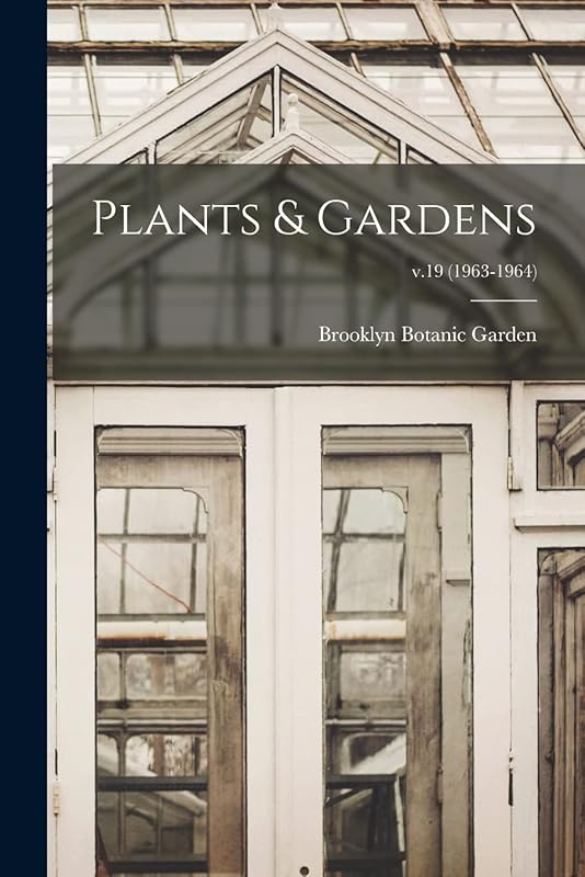 Plants & Gardens; v.19 (1963-1964) by Brooklyn Botanic Garden
