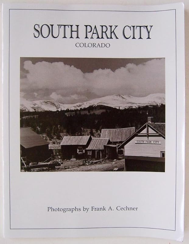 South Park City, Colorado by PHOTOGRAPHS BY FRANK A. CECHNER