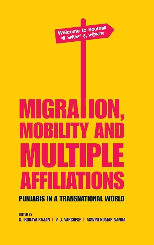 Migration, Mobility and Multiple Affiliations: Punjabis in a Transnational World by S. Irudaya Rajan