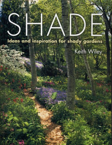 Shade: Ideas and Inspiration for Shady Gardens by Keith Wiley