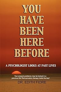 You Have Been Here Before: A Psychologist Looks at Past Lives by Edith Fiore PhD