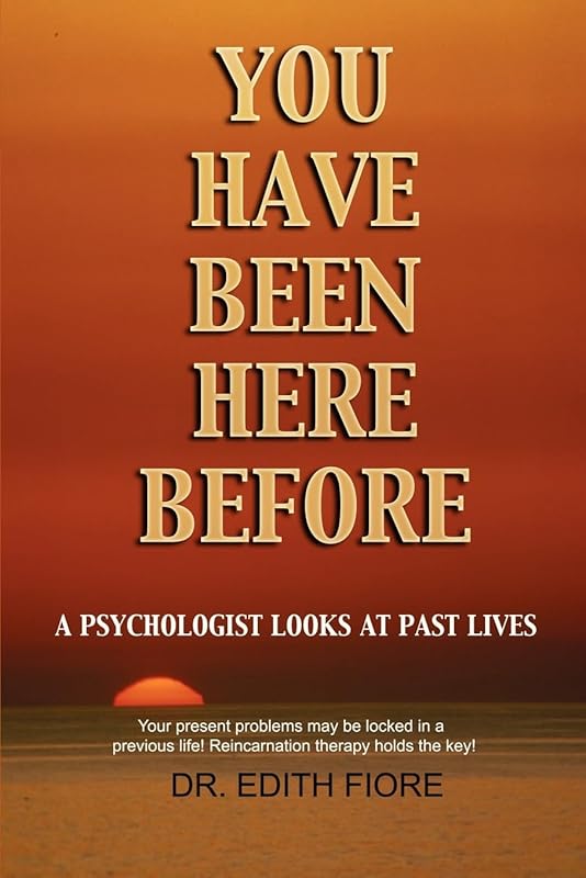 You Have Been Here Before: A Psychologist Looks at Past Lives by Edith Fiore PhD