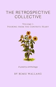 The Retrospective Collective: Pouring from the Contrite Heart by Bemsi Wallang