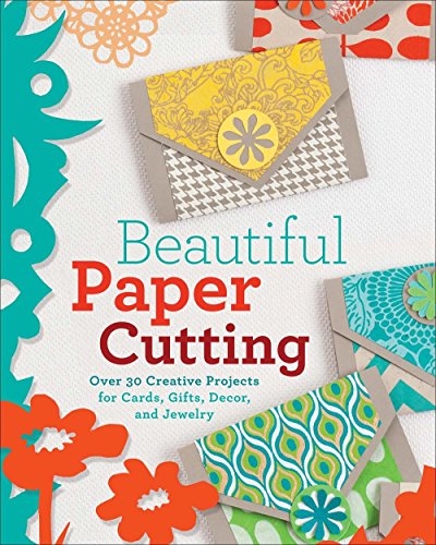 Beautiful Paper Cutting: 30 Creative Projects for Cards, Gifts, Decor, and Jewelry by Lark Crafts