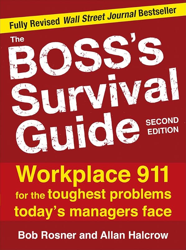 The Boss's Survival Guide, 2E: Workplace 911 for the Toughest Problems Today's Managers Face by Bob Rosner