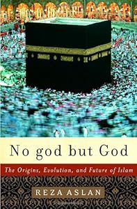 No god but God: The Origins, Evolution, and Future of Islam