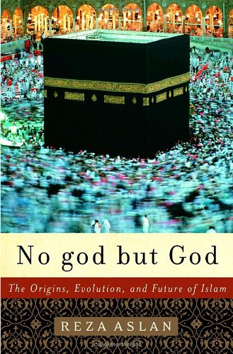 No god but God: The Origins, Evolution, and Future of Islam by Reza Aslan