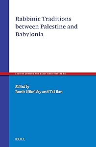 Rabbinic Traditions Between Palestine and Babylonia (Ancient Judaism and Early Christianity, 89) by Ronit Nikolsky