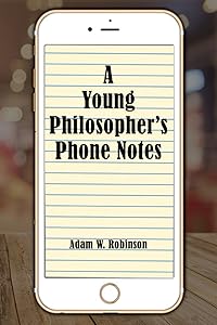 A Young Philosopher's Phone Notes by Mr Adam William Robinson