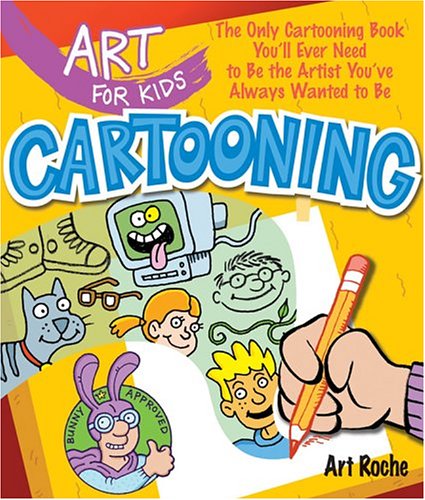 Cartooning the only cartooning book you'll ever need to be the artist you've always wanted to be by Art Roche