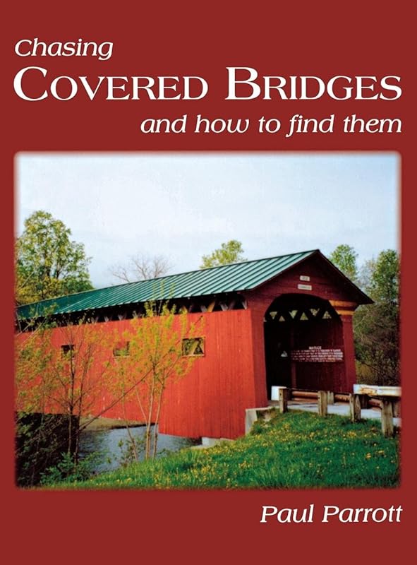 Chasing Covered Bridges: And How to Find Them by Paul Parrott