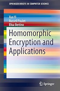 Homomorphic Encryption and Applications (SpringerBriefs in Computer Science) by Xun Yi