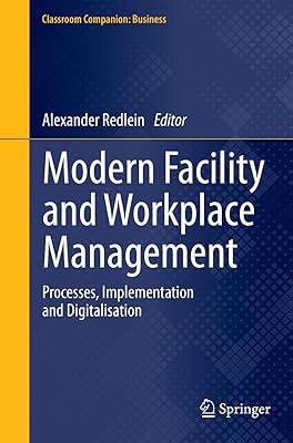 Modern Facility and Workplace Management: Processes, Implementation and Digitalisation (Classroom Companion: Business)