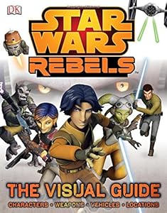 Star Wars Rebels The Visual Guide