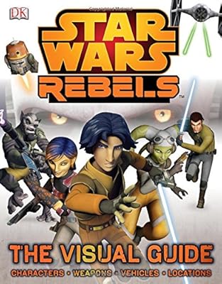 Star Wars Rebels The Visual Guide