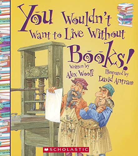 You Wouldn't Want To Live Without Books! by Alex Woolf