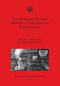 Archaeological Heritage: Methods of Education and Popularization (BAR International Series) by Wieslaw Wieckowski