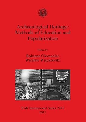 Archaeological Heritage: Methods of Education and Popularization (BAR International Series)
