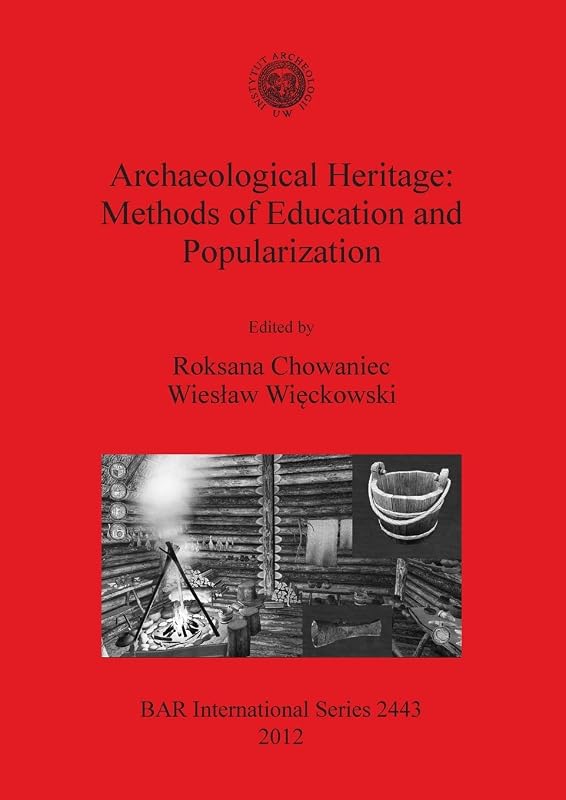 Archaeological Heritage: Methods of Education and Popularization (BAR International Series) by Wieslaw Wieckowski