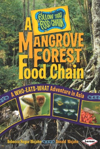 A Mangrove Forest Food Chain: A Who-Eats-What Adventure in Asia by Rebecca Hogue Wojahn
