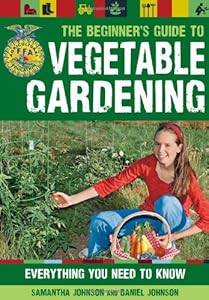 The Beginner's Guide to Vegetable Gardening: Everything You Need to Know (FFA)