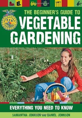The Beginner's Guide to Vegetable Gardening: Everything You Need to Know (FFA)