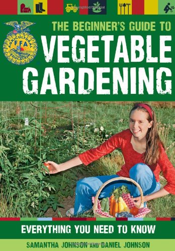 The Beginner's Guide to Vegetable Gardening: Everything You Need to Know (FFA) by Samantha Johnson
