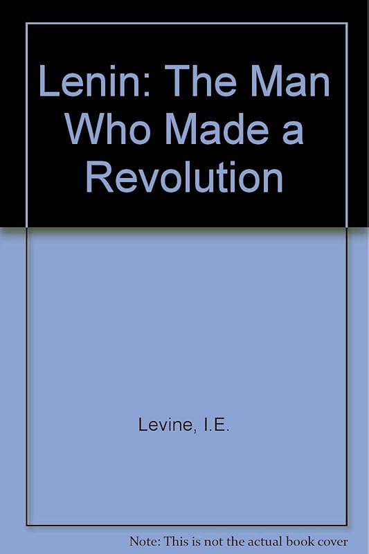 Lenin: the man who made a revolution, by Israel E Levine